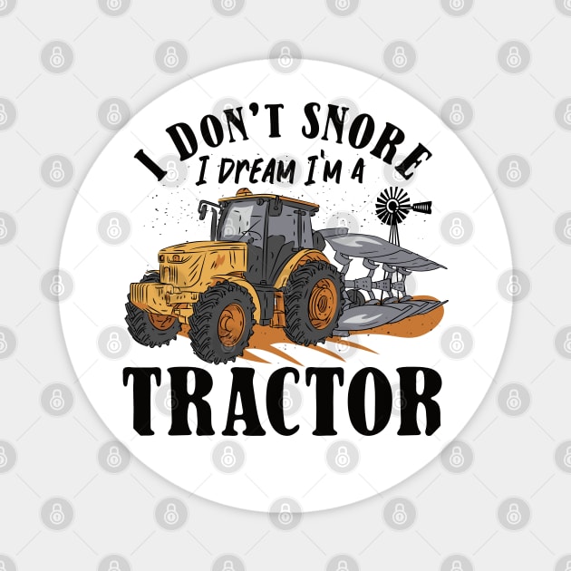 I don't Snore I Dream I am a Tractor Magnet by Promen Shirts